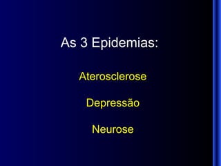 As 3 Epidemias: Aterosclerose Depressão Neurose 