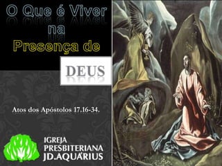 Atos dos Apóstolos 17.16-34.
 