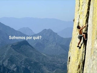 Sofremos por quê? 