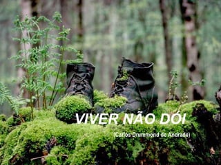 VIVER NÃO DÓI        (Carlos Drummond de Andrade) 