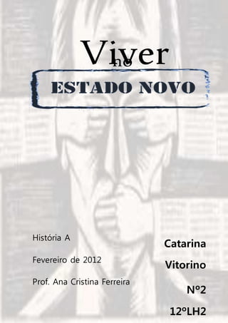 Viver
História A
Fevereiro de 2012
Prof. Ana Cristina Ferreira
no
Catarina
Vitorino
Nº2
12ºLH2
 