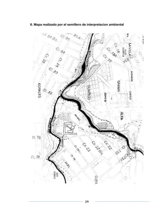 6. Mapa realizado por el semillero de interpretacion ambiental 
29 
 