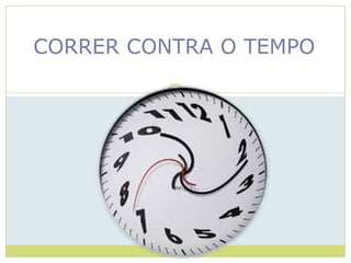 CORRER CONTRA O TEMPO
 