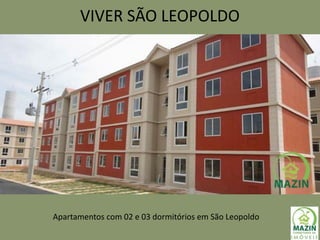 VIVER SÃO LEOPOLDO
Apartamentos com 02 e 03 dormitórios em São Leopoldo
 