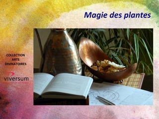 Magie des plantes
COLLECTION
ARTS
DIVINATOIRES
 