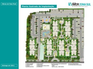 Obras em fase final

                      Planta ilustrada da implantação




Entrega em 2011
 