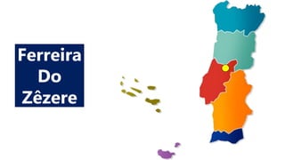 Ferreira
Do
Zêzere
 