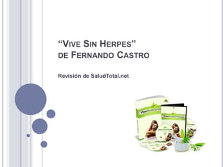 “VIVE SIN HERPES”
DE FERNANDO CASTRO

Revisión de SaludTotal.net
 