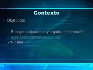 ContextoObjetivos:Recoger, seleccionar, y organizar informaciónwww.Comunitatvalenciana.com- Winsitur
