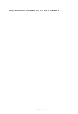 - Produção gráfica editorial – Universidade do Livro – UNESP. Início em setembro 2013.
 
