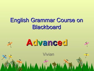 English Grammar Course on Blackboard A d v a n c e d Vivian 
