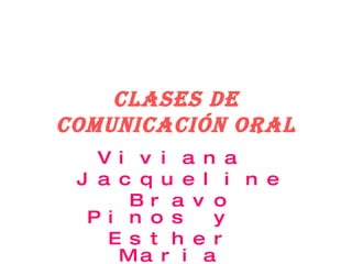 Clases de comunicación oral Viviana Jacqueline Bravo Pinos y  Esther Maria Vásquez Ordóñez  