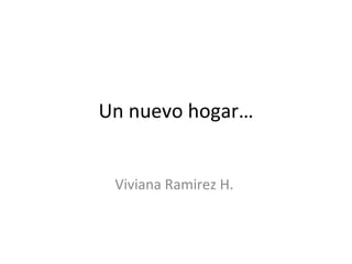 Un nuevo hogar… Viviana Ramirez H.  