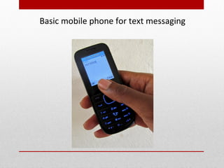 Basic mobile phone for text messaging
 
