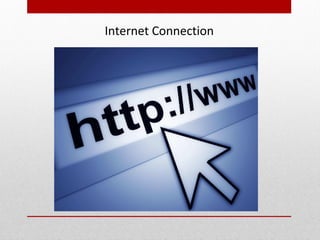 Internet Connection
 