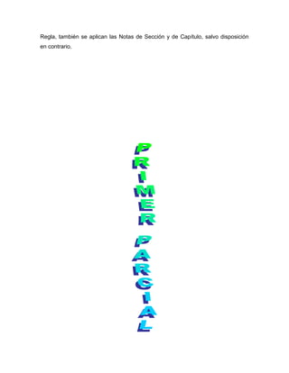 Regla, también se aplican las Notas de Sección y de Capítulo, salvo disposición
en contrario.
 