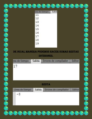 De igual manera podemos hacer sumas restas
divisiones.
Resta
 