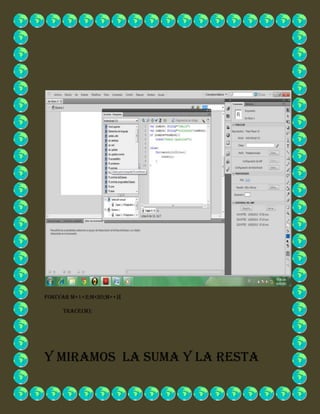 for(var m=1+2;m<20;m++){
trace(m);
Y miramos la suma y la resta
 