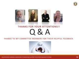 Q & A
THANKS FOR YOUR ATTENTIONS!!
THANKS TO MY COMMITTEE MEMBERS FOR THEIR HELPFUL FEEDBACK.
93UNSUPERVISED LEARNING & MO...