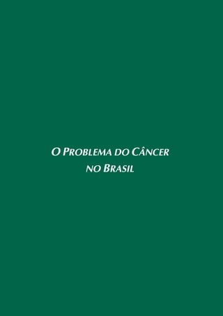 O PROBLEMA DO CÂNCER
      NO BRASIL
 