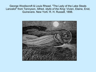 George Wooliscroft & Louis Rhead. "The Lady of the Lake Steals Lancelot" from Tennyson, Alfred.  Idylls of the King : Vivien, Elaine, Enid, Guinevere. New York: R. H. Russell, 1898.  