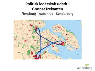 Politisk lederskab udadtil
GrænseTrekanten
Flensburg - Aabenraa - Sønderborg
 