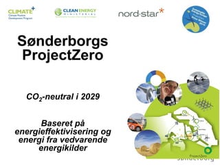 Sønderborgs
ProjectZero
CO2-neutral i 2029
Baseret på
energieffektivisering og
energi fra vedvarende
energikilder
 