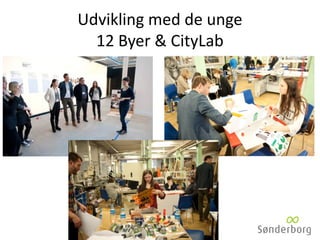 Udvikling med de unge
12 Byer & CityLab
 