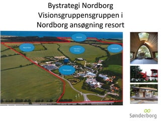 Bystrategi Nordborg
Visionsgruppensgruppen i
Nordborg ansøgning resort
 