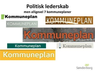 Politisk lederskab
men alligevel 7 kommuneplaner
 