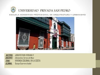 UNIVERSIDAD PRIVADA SAN PEDRO
ESCUELA ACADEMICO PROFESIONAL DE ARQUITECTURA Y URBANISMO
MATERIA: ARQUITECTURA PERUANA 1I
D...
