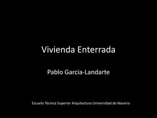 Vivienda Enterrada Pablo Garcia-Landarte Escuela Técnica Superior Arquitectura Universidad de Navarra 