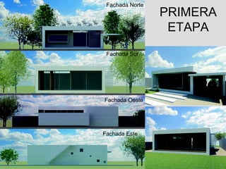 Fachada Norte
                 PRIMERA
                  ETAPA
 Fachada Sur




Fachada Oeste




Fachada Este
 