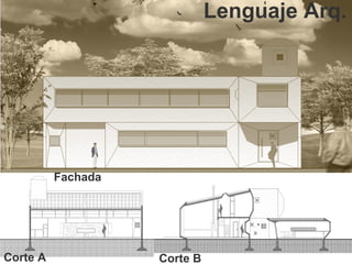 Lenguaje Arq.




          Fachada




Corte A             Corte B
 