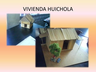 VIVIENDA HUICHOLA
 