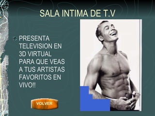 SALA INTIMA DE T.V PRESENTA TELEVISION EN 3D VIRTUAL PARA QUE VEAS A TUS ARTISTAS FAVORITOS EN VIVO!! VOLVER 