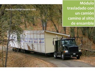 Módulo 
trasladado con 
un camión 
camino al sitio 
de ensamble 
 