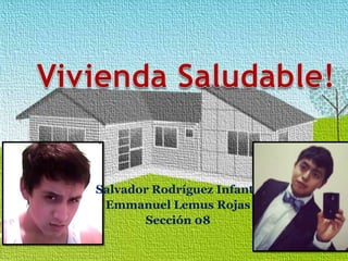 Salvador Rodríguez Infante
Emmanuel Lemus Rojas
Sección 08

 