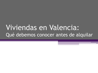 Viviendas en Valencia:
Qué debemos conocer antes de alquilar
 