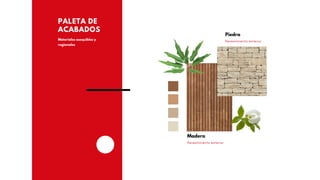 PALETA DE
ACABADOS
Materiales asequibles y
regionales
Piedra
Revestimiento exterior
Madera
Revestimiento exterior
 