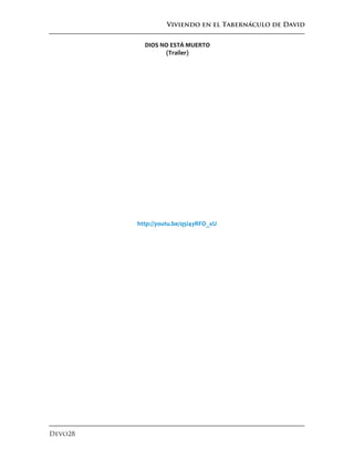 Viviendo en el Tabernáculo de David
Devo28
DIOS NO ESTÁ MUERTO
(Trailer)
http://youtu.be/q5i4yRFO_xU
 
