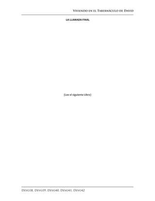Viviendo en el Tabernáculo de David
Devo38, Devo39, Devo40, Devo41, Devo42
LA LLAMADA FINAL
(Lee el siguiente Libro)
 
