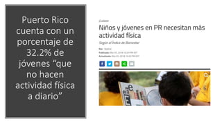 Puerto Rico
cuenta con un
porcentaje de
32.2% de
jóvenes “que
no hacen
actividad física
a diario”
 