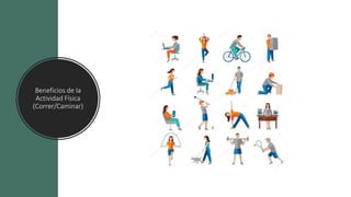 Beneficios de la
Actividad Física
(Correr/Caminar)
 