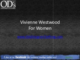 Vivienne Westwood
     For Women
www.OdsDesignerClothing.com
 