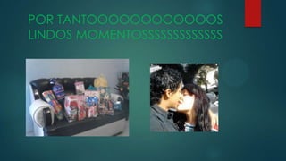 POR TANTOOOOOOOOOOOOS
LINDOS MOMENTOSSSSSSSSSSSSS
 