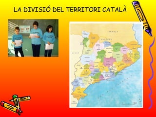 LA DIVISIÓ DEL TERRITORI CATALÀ 
