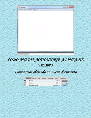 COMO AÑADIR ACTIONSCRIP A LÍNEA DE
TIEMPO
Empezamos abriendo un nuevo documento
 