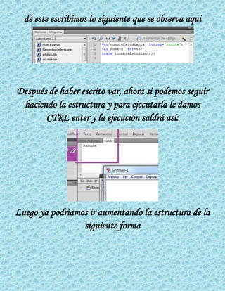 de este escribimos lo siguiente que se observa aqui
Después de haber escrito var, ahora si podemos seguir
haciendo la estr...