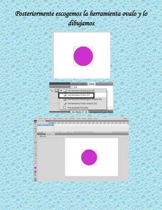 Posteriormente escogemos la herramienta ovalo y lo
dibujamos
 